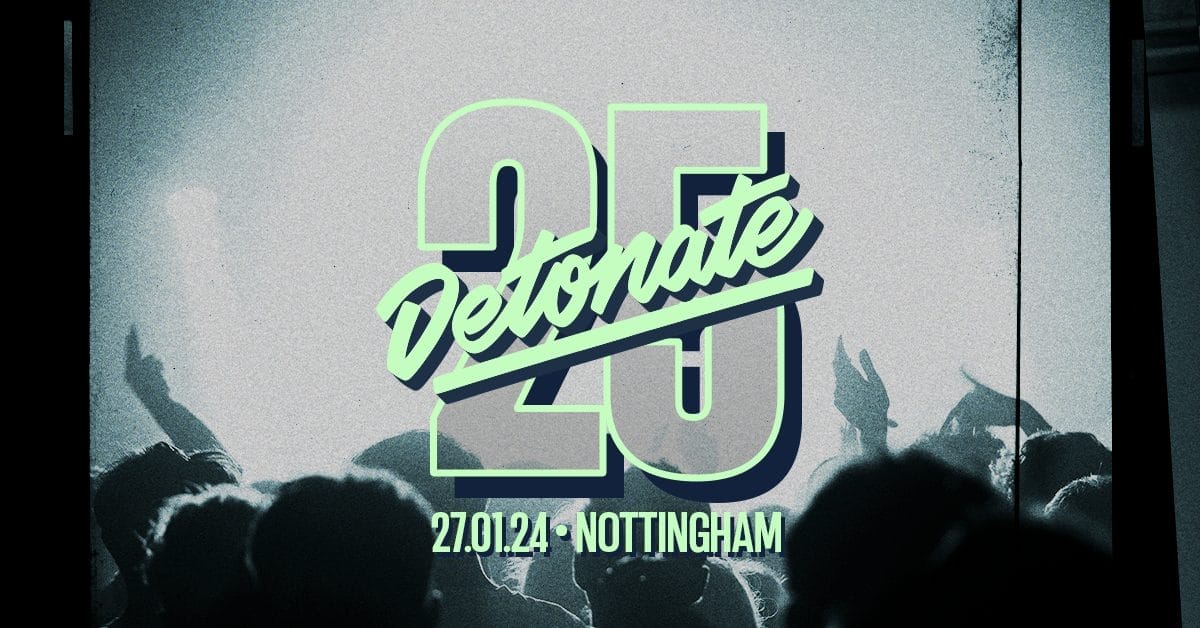 Detonate 25. Nottingham. 27th Jan